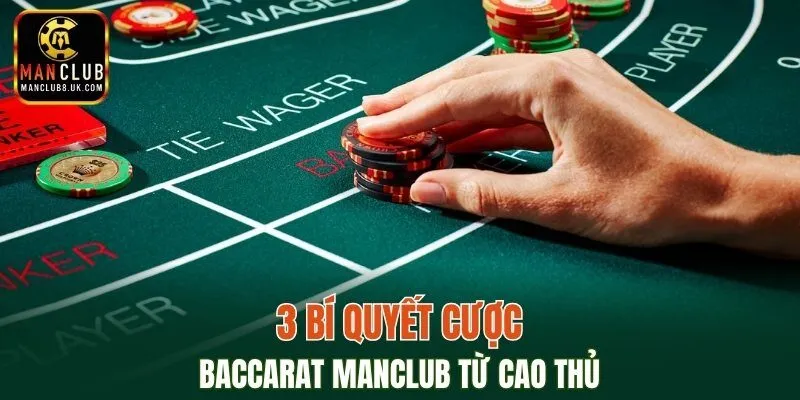 3 bí quyết cược baccarat MANCLUB từ cao thủ